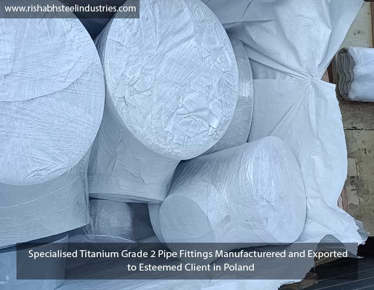 Specialised Titanium Grade 2 Pipe Fittings Manufacturered and Exported to Esteemed Client in Poland