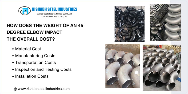 How Does The Weight Of An 45 Degree Elbow Impact The Overall Cost?